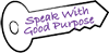 Speak with Good Purpose